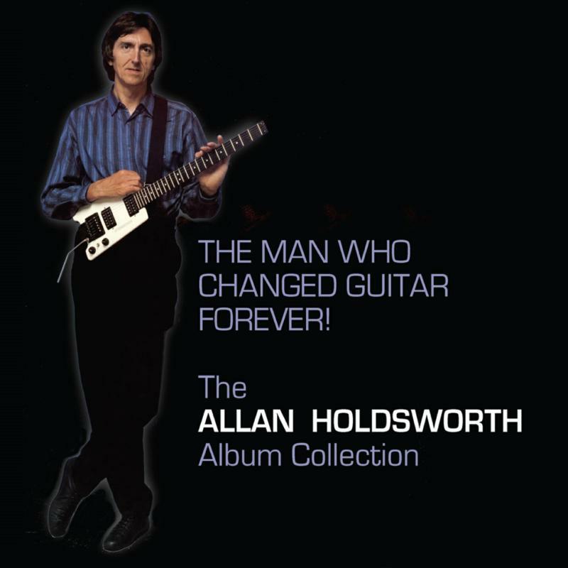 Allan Holdsworth: The Man Who Changed Guitar Forever! The Allan Holdsworth Album Collection