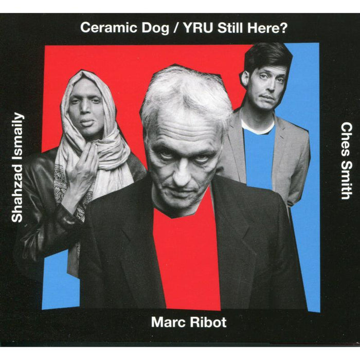 Marc Ribot's Ceramic Dog: YRU Still Here?