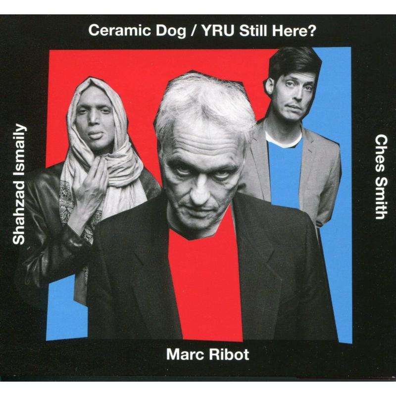 Marc Ribot's Ceramic Dog: YRU Still Here?