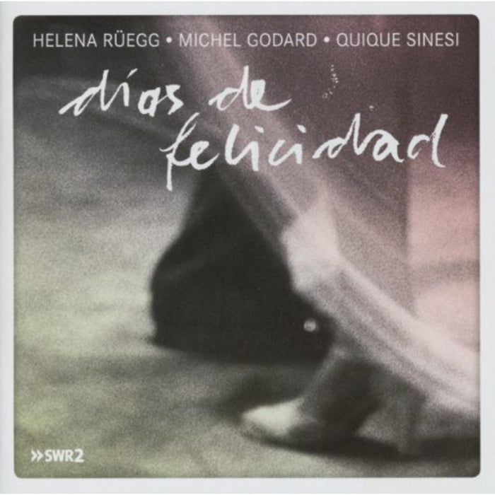 Michel Godard, Helena Ruegg & Quique Sinesi: Dias De Felicidad