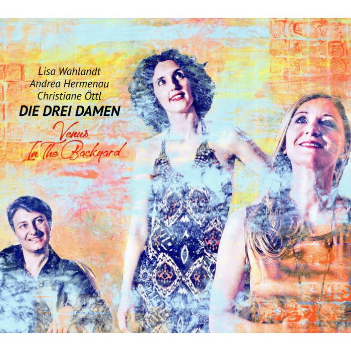 Die Drei Damen, Lisa Wahlandt, Andrea Hermenau & Christiane ?ttl: Venus in the Backyard