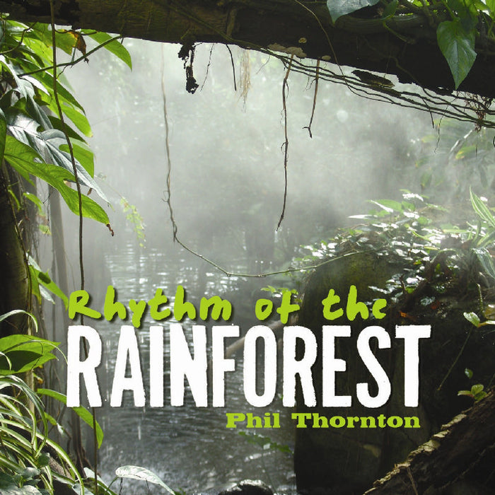 Phil Thornton: Rhythm of the Rainforest