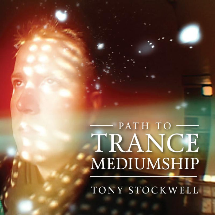 Tony Stockwell: Path To Trance Mediumship