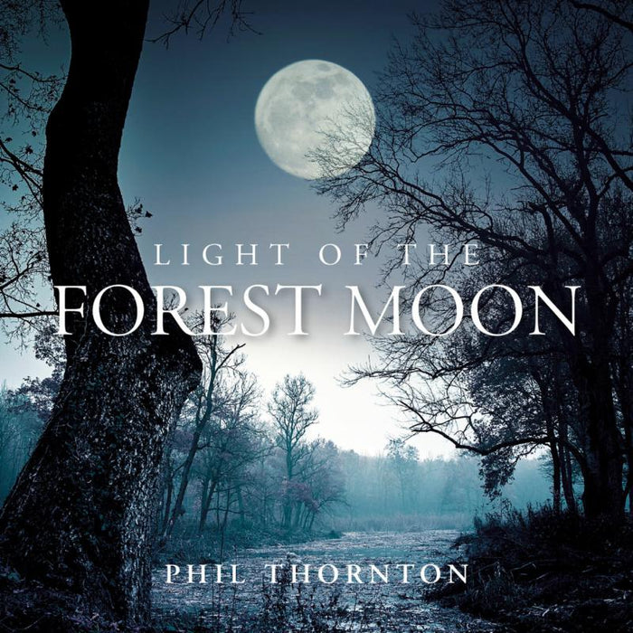 Phil Thornton: Light Of The Forest Moon