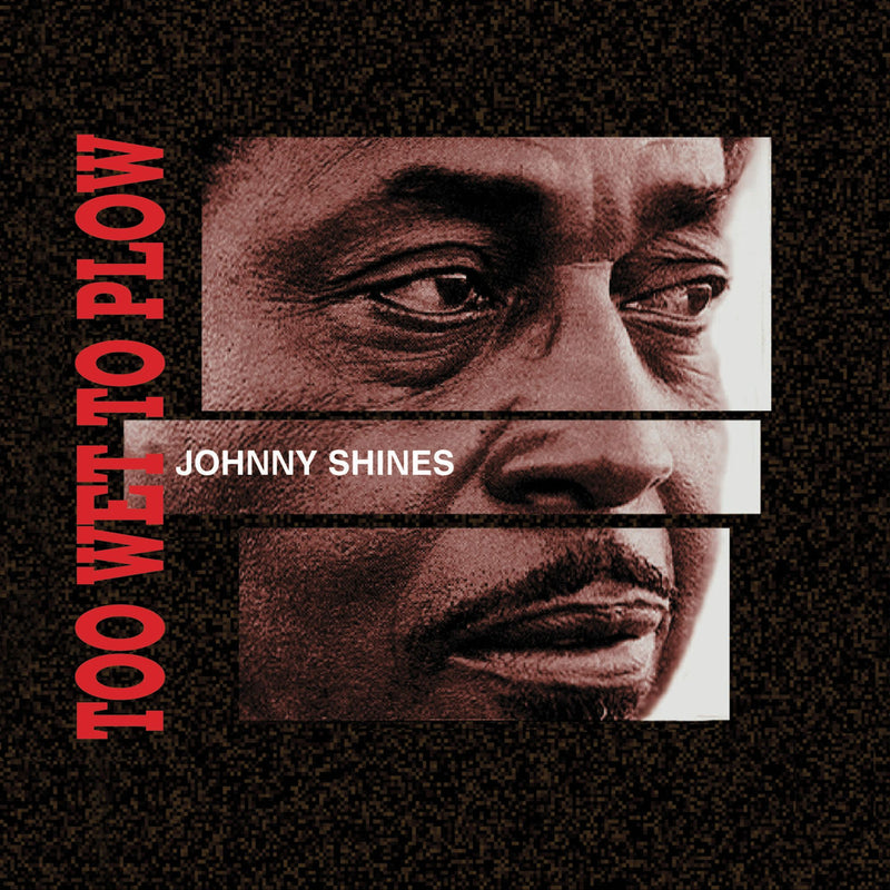 JOHNNY SHINES: Too Wet to Plow