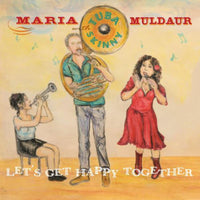 Maria Muldaur With Tuba Skinny: Let's Get Happy Together