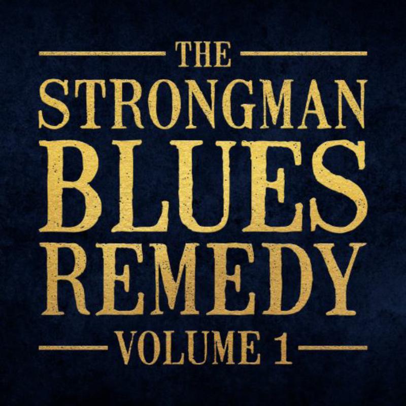 Steve Strongman: The Strongman Blues Remedy, Vol 1