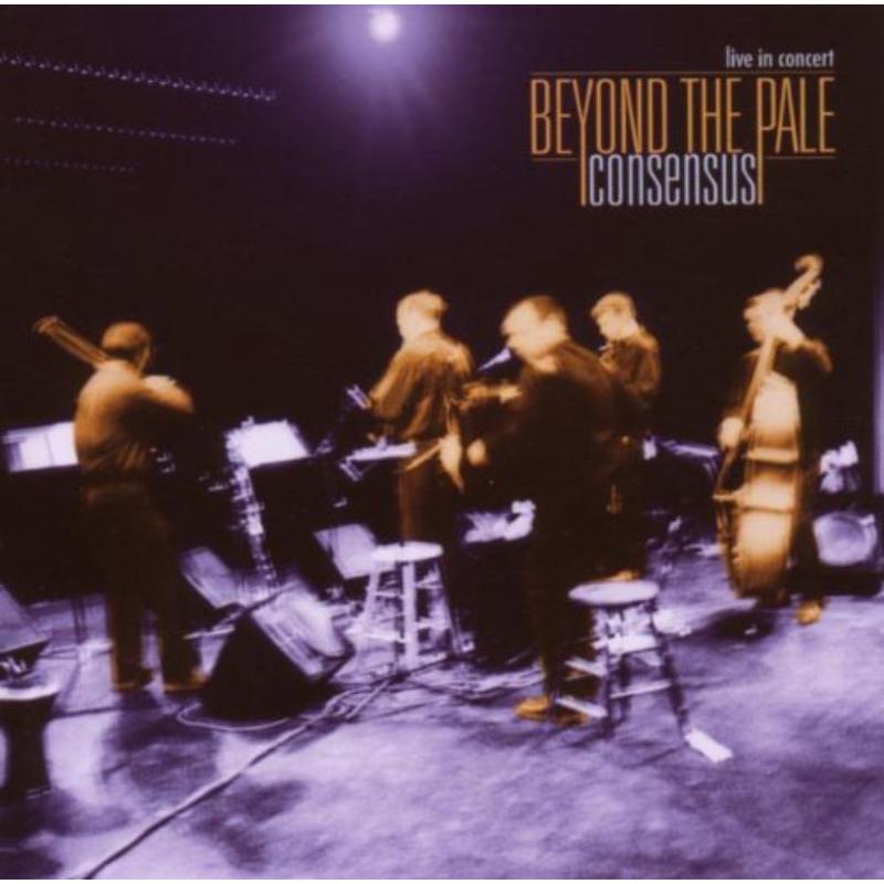 Beyond The Pale: Consensus: Live In Concert