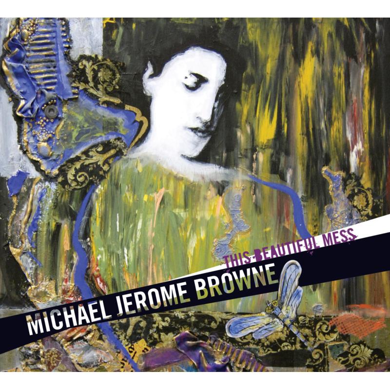 Michael Jerome Browne: This Beautiful Mess