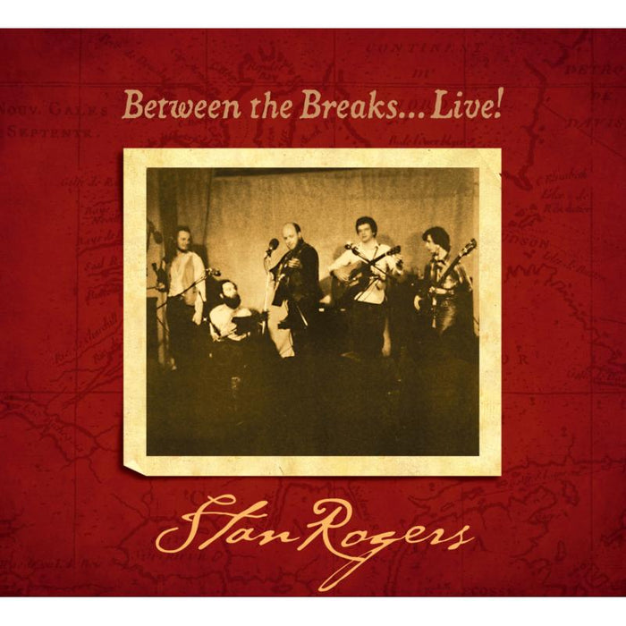 Stan Rogers: Between The Breaks...Live!
