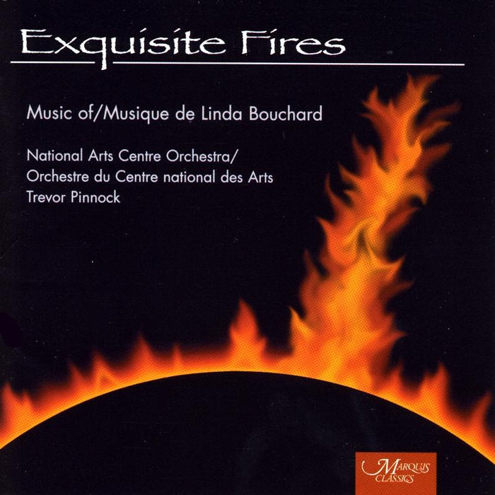 National Arts Centre Orchestra & Trevor Pinnock: Linda Bouchard: Exquisite Fires