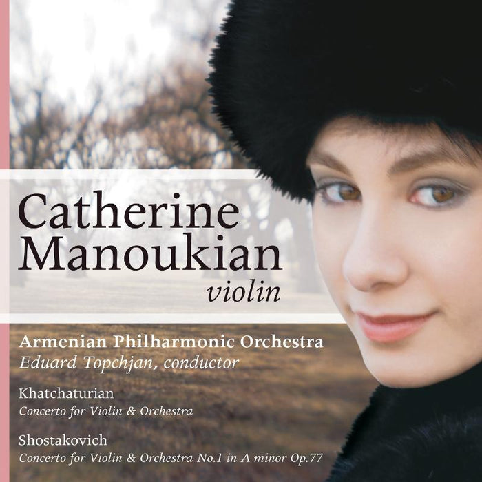 Catherine Manoukian, Armenian PO & Eduard Topchjan: Khatchaturian/Shostakovich: Concerto For Violin & Orchestra