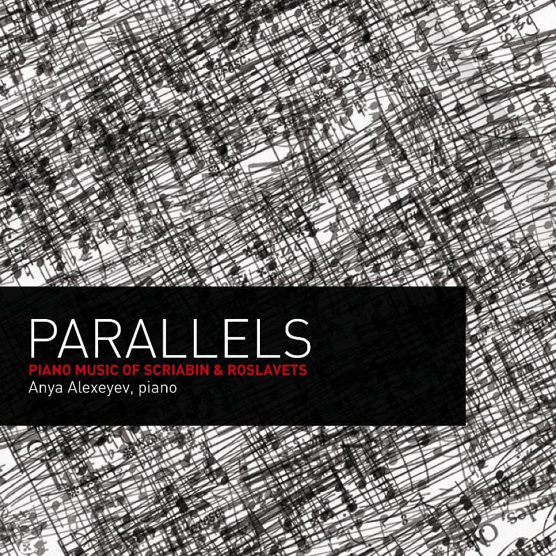Anya Alexeyev: Parallels: Piano Music Of Scriabin And Roslavets