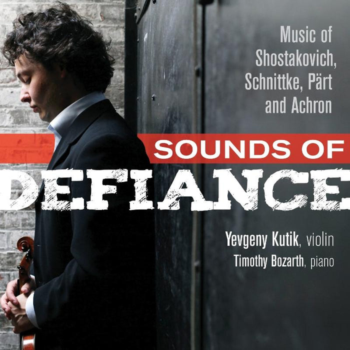 Yevgeny Kutik & Timothy Bozarth: Sounds of Defiance: Music of Shostakovitch, Schnittke, P?rt and Achron