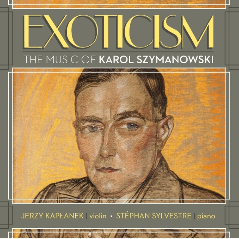Jerzy Kaplanek & Stephan Sylvestre: Exoticism - The Music of Karol Szymanowski
