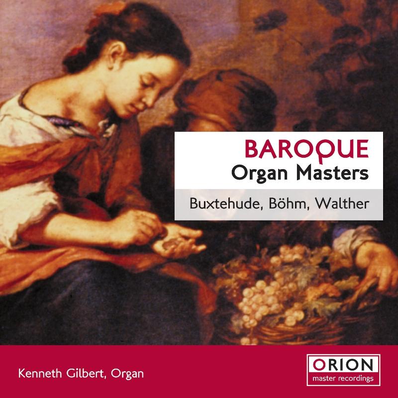 Kenneth Gilbert: Baroque Organ Masters - Buxtehude, Bohm & Walther