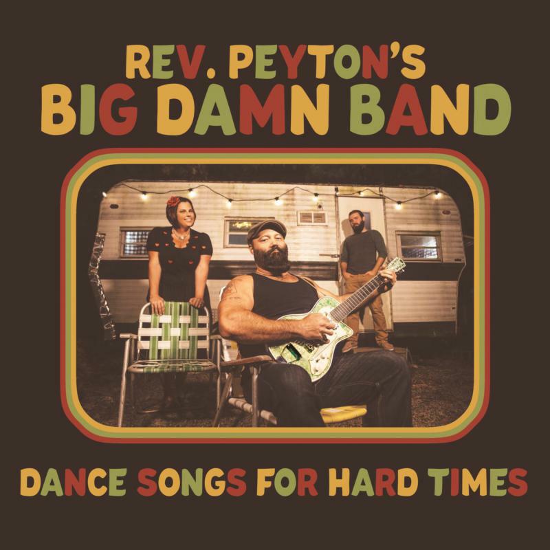 The Reverend Peyton's Big Damn Band: Dance Songs For Hard Times (LP)