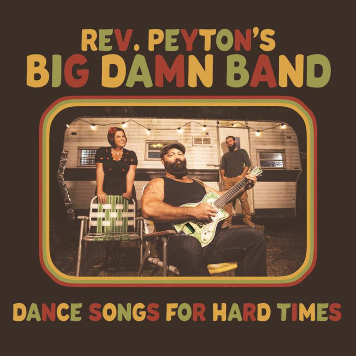 The Reverend Peyton's Big Damn Band: Dance Songs For Hard Times