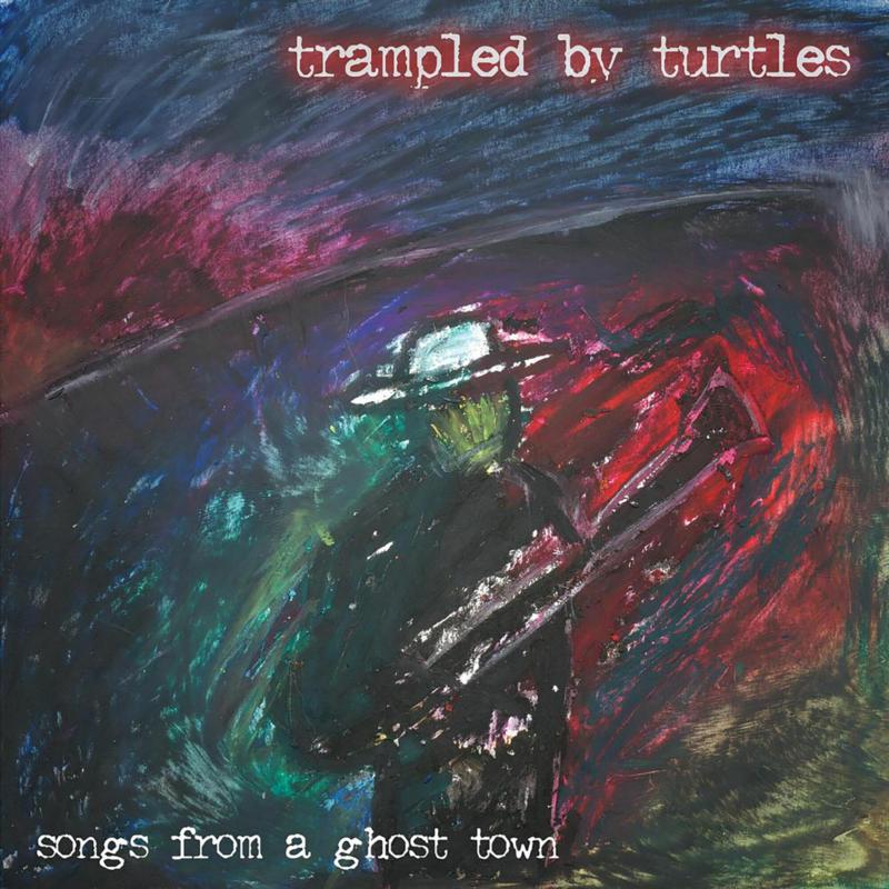 Trampled By Turtles: Songs From A Ghost Town