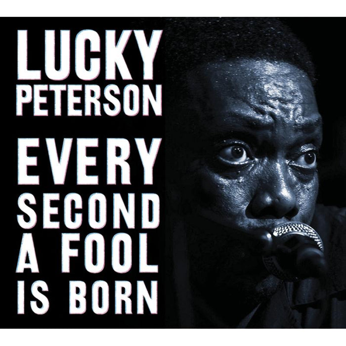 Lucky Peterson: Every Second A Fool Is Born
