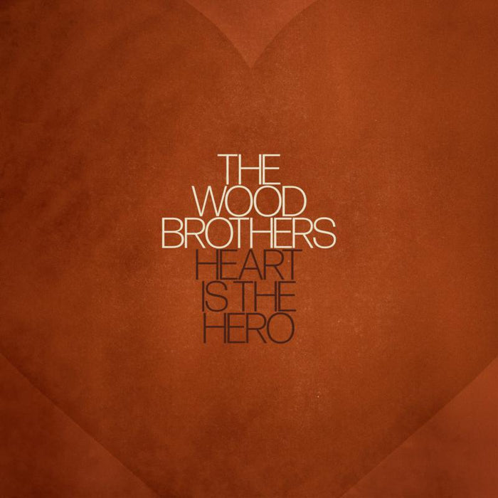 The Wood Brothers: Heart is the Hero