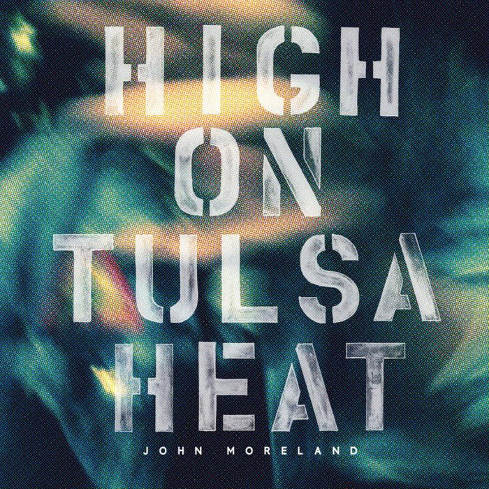 John Moreland: High On Tulsa Heat