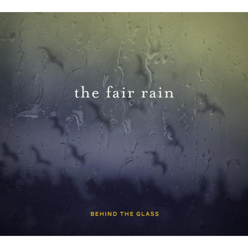The Fair Rain: Behind The Glass