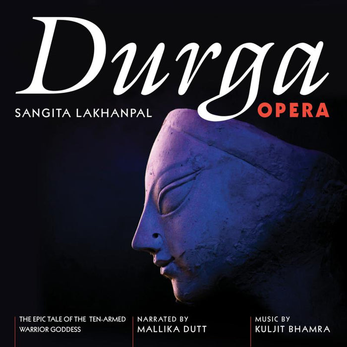 Sangita Lakhanpal & Kuljit Bhamra: Durga Opera - The Epic Tale of the Ten-Armed Warrior Goddess
