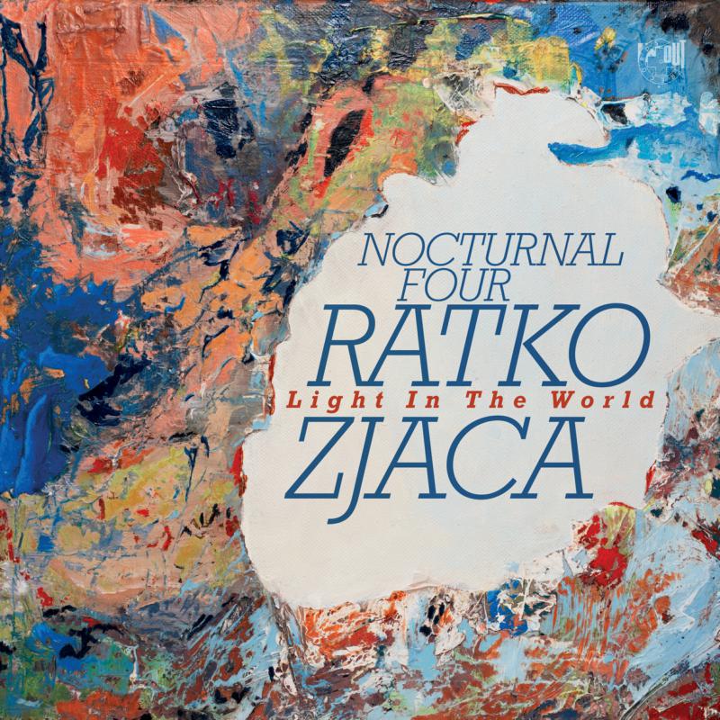 Ratko Zjaca & Nocturnal Four: Light In The World