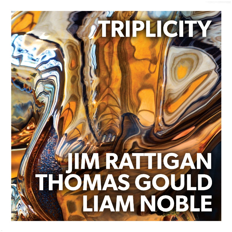 Jim Rattigan, Thomas Gould & Liam Noble: Triplicity