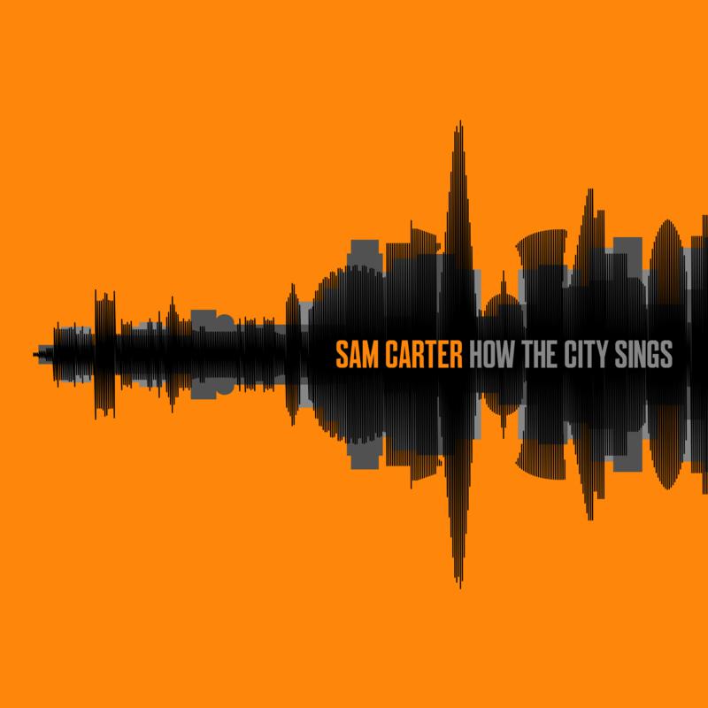Sam Carter: How The City Sings