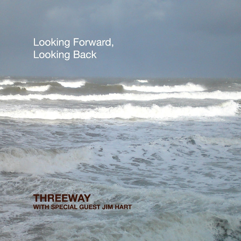 Threeway & Jim Hart: Looking Forward, Looking Back