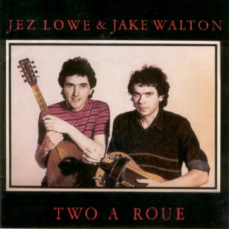 Jez Lowe & Jake Walton: Two a Roue
