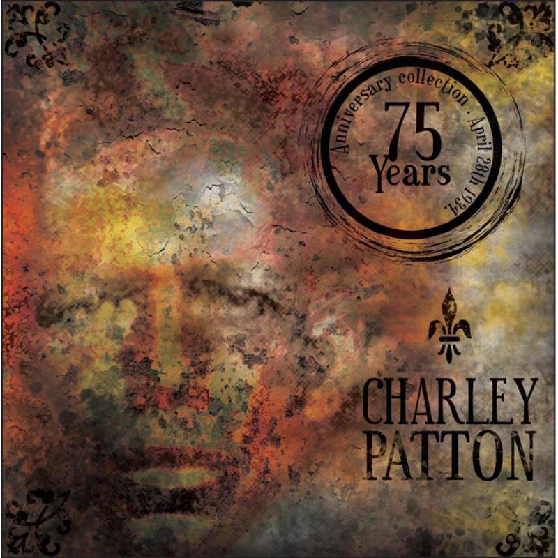 Charley Patton: 75 Year Anniversary Edition