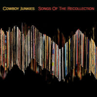 Cowboy Junkies: Songs Of The Recollection