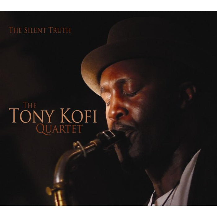 The Tony Kofi Quartet: The Silent Truth