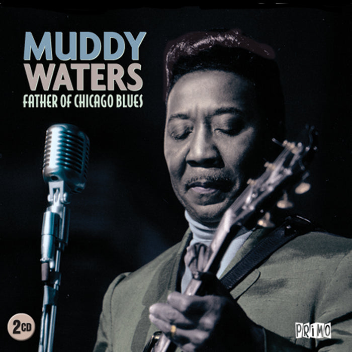 Muddy Waters: Father Of Chicago Blues