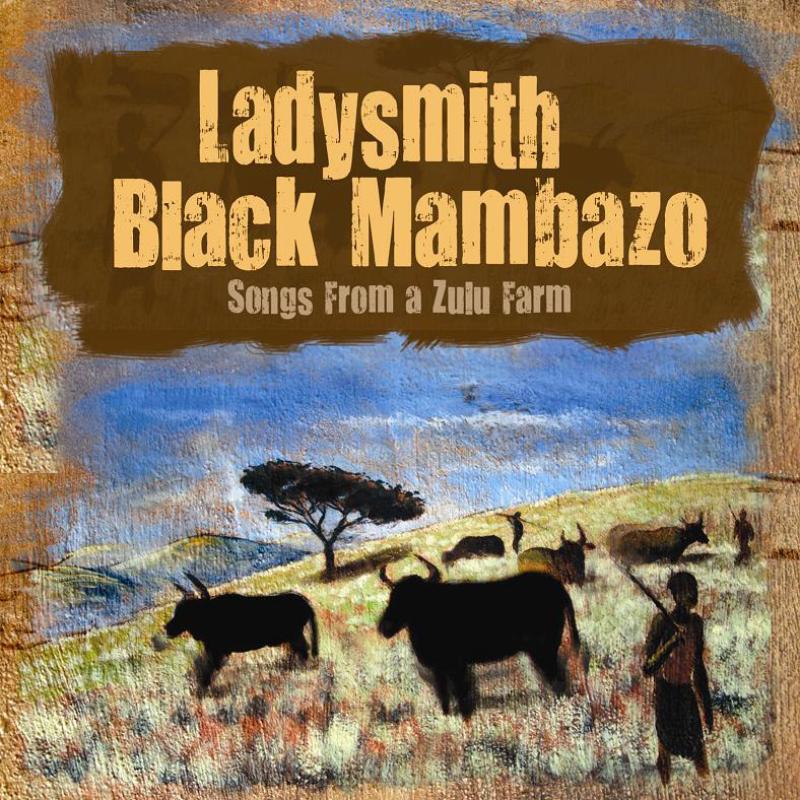 Ladysmith Black Mambazo: Songs From a Zulu Farm