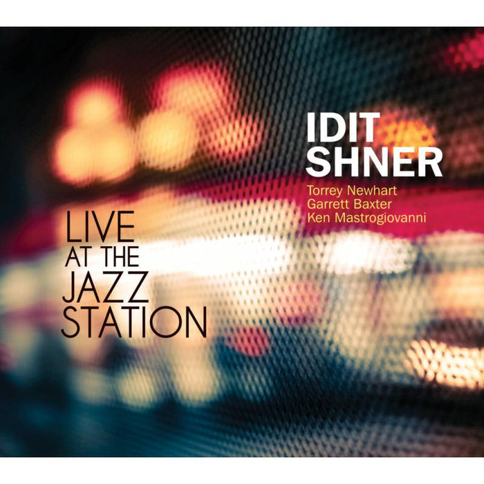 Idit Shner, Torrey Newhart, Garrett Baxter, Ken Mastrogiovan: Live At The Jazz Station