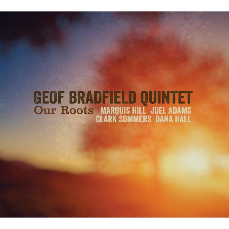 Geof Bradfield Quintet: Our Roots