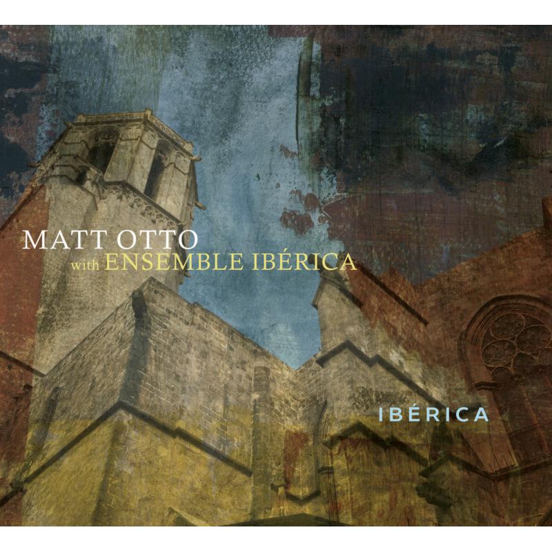Matt Otto & Ensemble Iberica: Iberica
