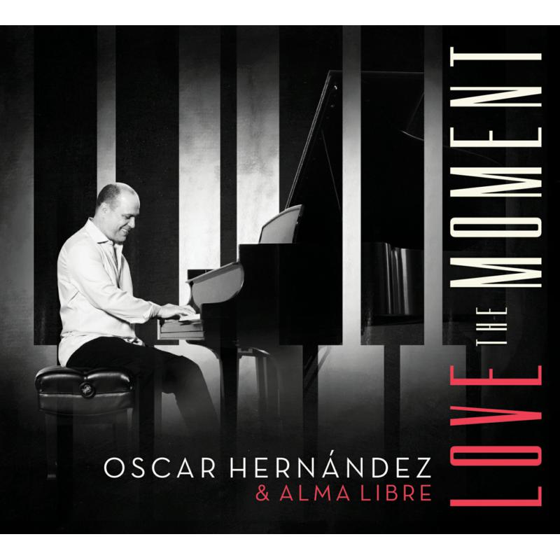 Oscar Hernandez & Alma Libre: Love The Moment