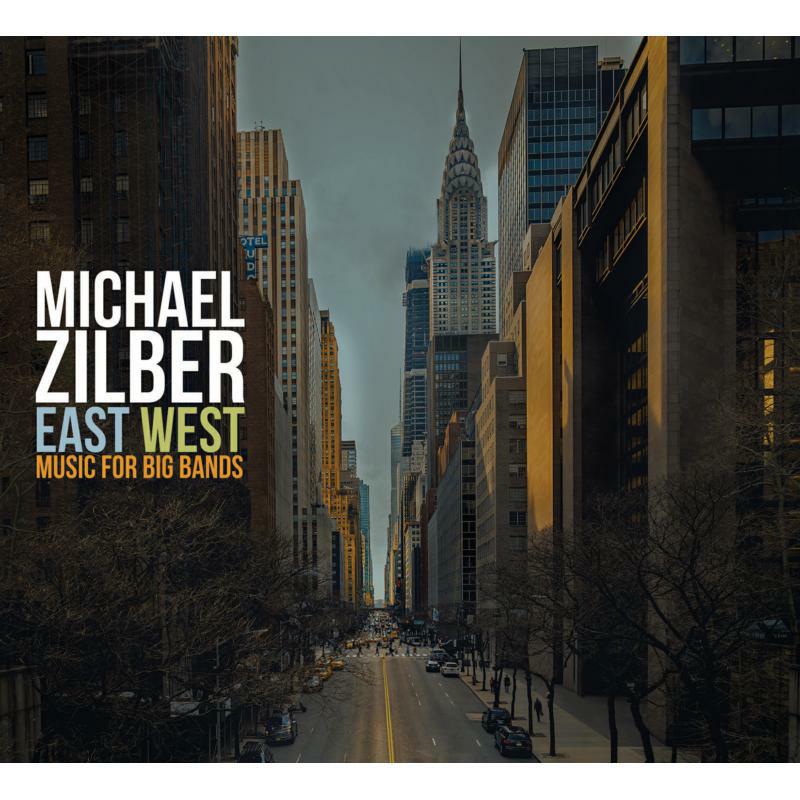 Michael Zilber: East West: Music For Big Bands