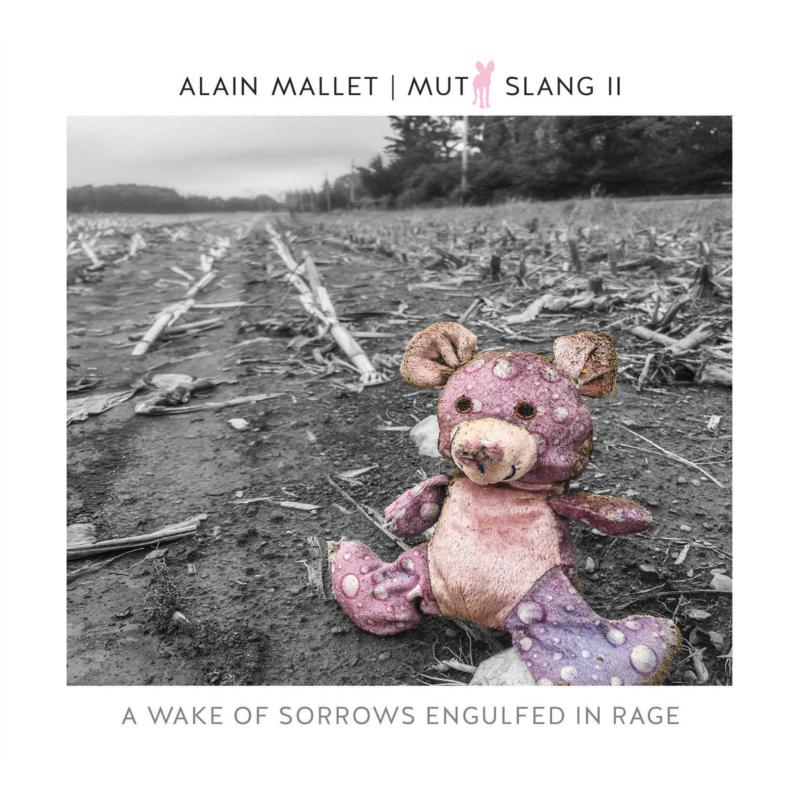 Alain Mallett: Mutt Slang II: A Wake Of Sorrows Engulfed In Rage
