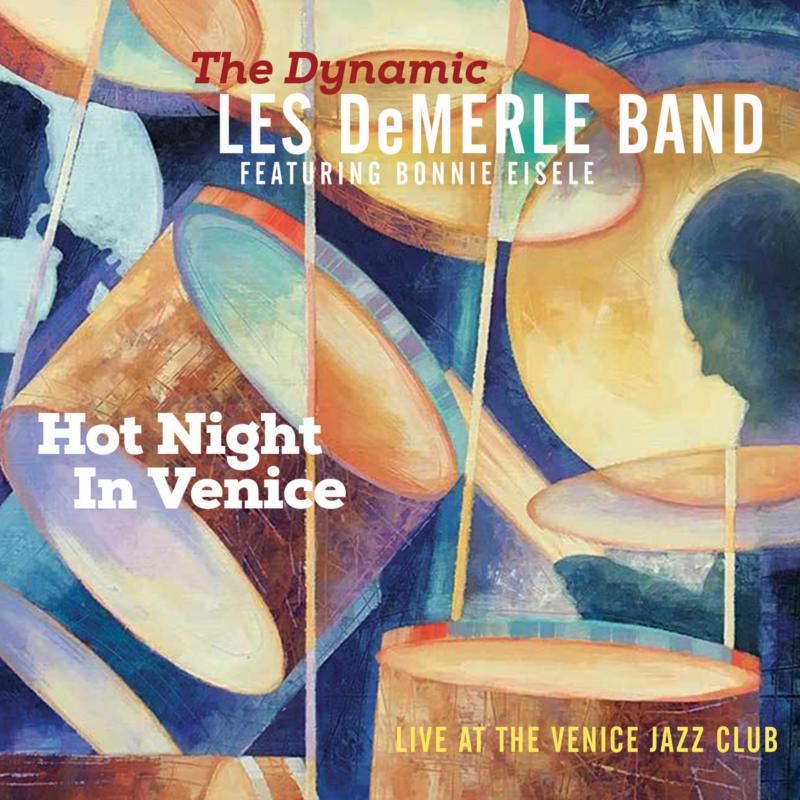 The Dynamic Les DeMerle Band Featuring Bonnie Eisele: Hot Night In Venice - Live At The Venice Jazz Club