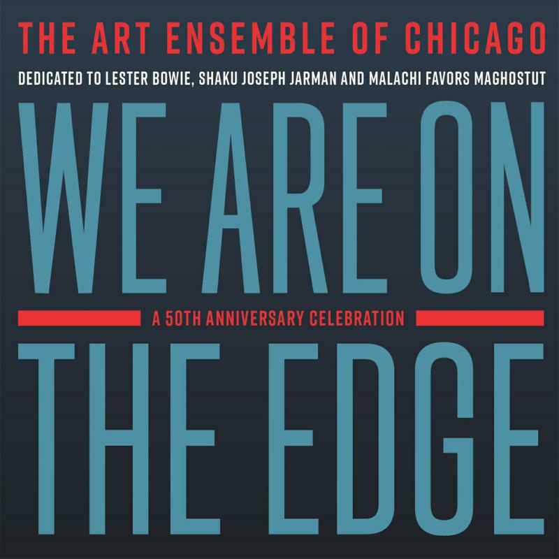 Art Ensemble Of Chicago: We Are On The Edge: A 50th Anniversary Celebration