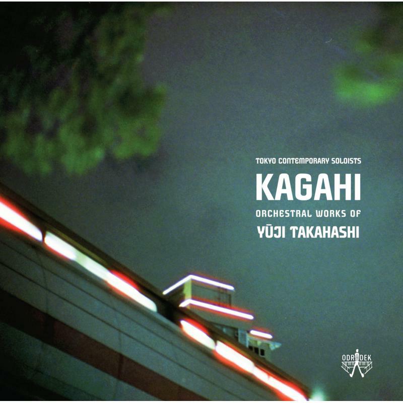 Tokyo Contemporary Soloists: KAGAHI: Orchestral Works Of Yuji Takahashi