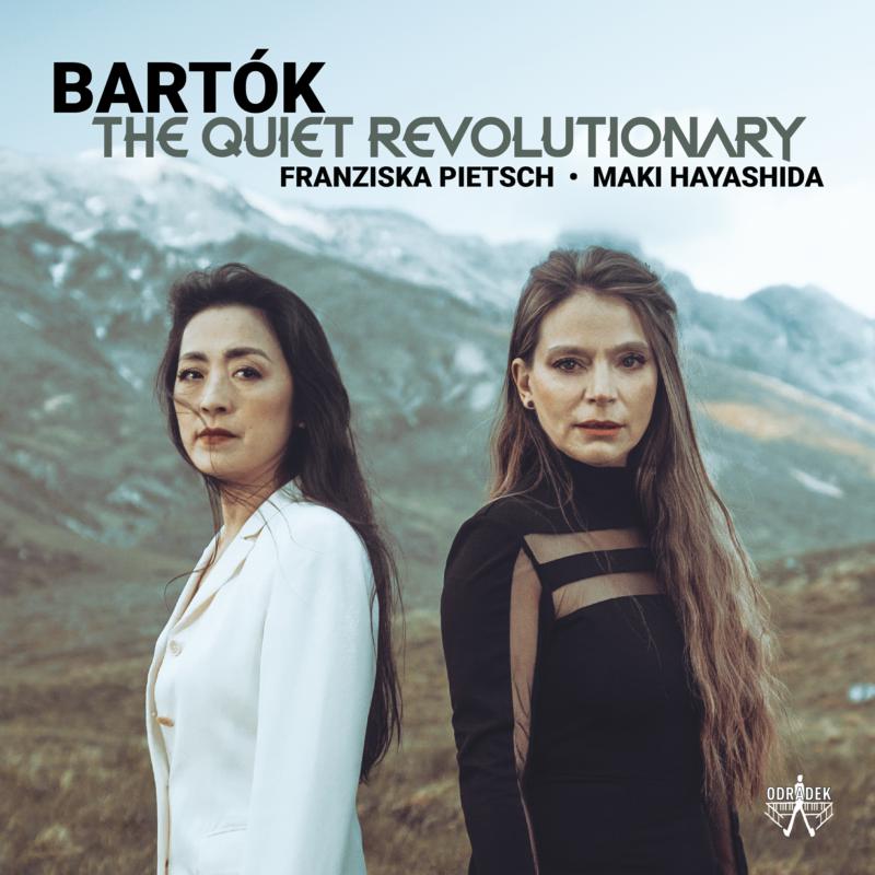 Franziska Pietsch & Maki Hayashida: Bartok: The Quiet Revolutionary