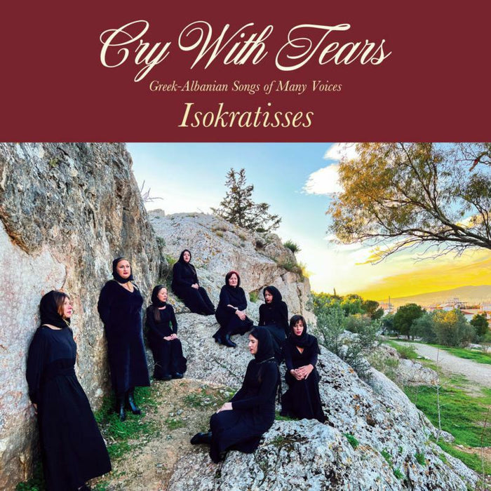 Isokratisses: Cry With Tears: Greek-Albanian Songs of Many Voices