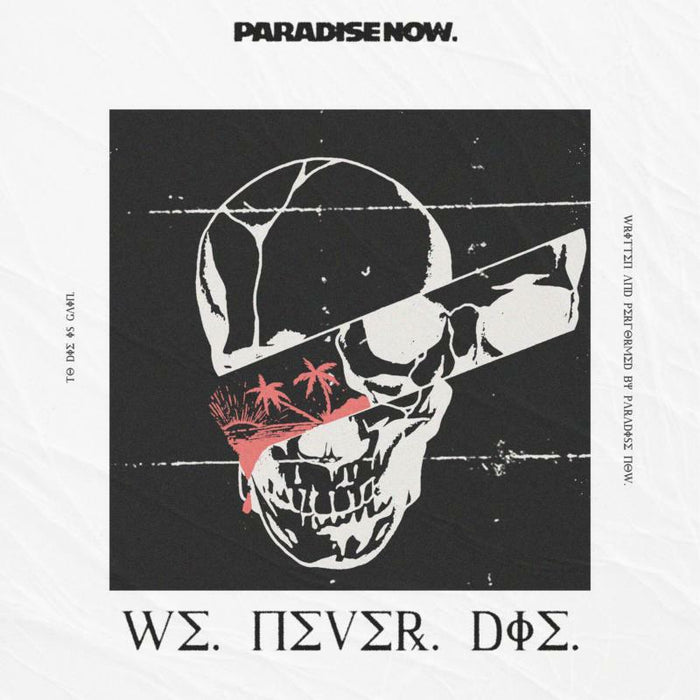 Paradise Now: We Never Die